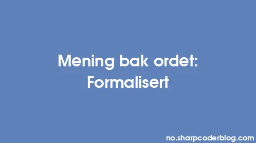 Mening bak ordet: Formalisert - Thumbnail