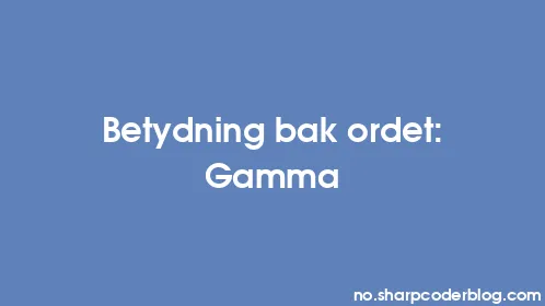 Betydning bak ordet: Gamma - Thumbnail