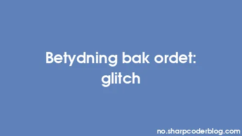 Betydning bak ordet: glitch - Thumbnail