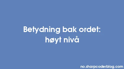 Betydning bak ordet: høyt nivå - Thumbnail