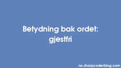 Betydning bak ordet: gjestfri - Thumbnail