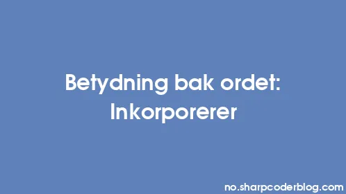 Betydning bak ordet: Inkorporerer - Thumbnail