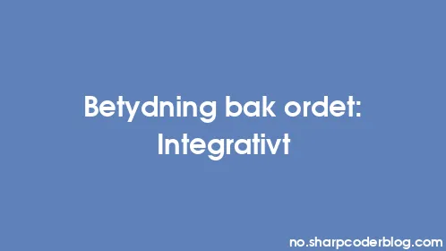 Betydning bak ordet: Integrativt - Thumbnail