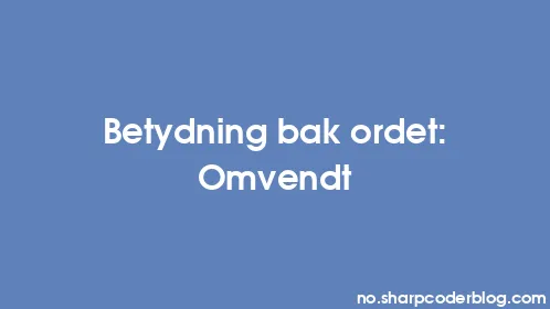 Betydning bak ordet: Omvendt - Thumbnail