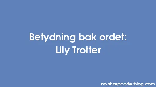 Betydning bak ordet: Lily Trotter - Thumbnail