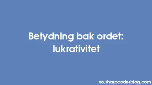 Betydning bak ordet: lukrativitet - Thumbnail