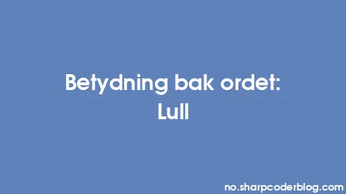 Betydning bak ordet: Lull - Thumbnail