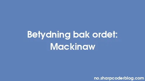 Betydning bak ordet: Mackinaw - Thumbnail