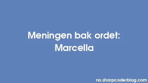 Meningen bak ordet: Marcella - Thumbnail
