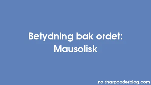 Betydning bak ordet: Mausolisk - Thumbnail