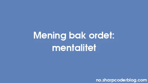 Mening bak ordet: mentalitet - Thumbnail
