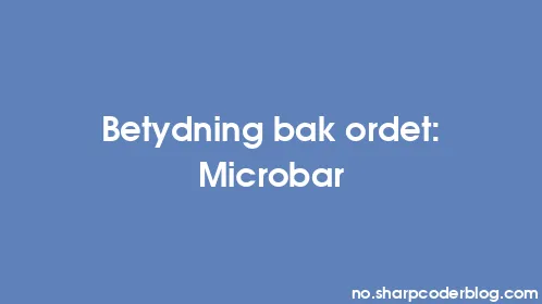 Betydning bak ordet: Microbar - Thumbnail
