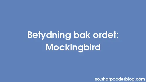 Betydning bak ordet: Mockingbird - Thumbnail