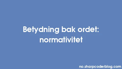 Betydning bak ordet: normativitet - Thumbnail