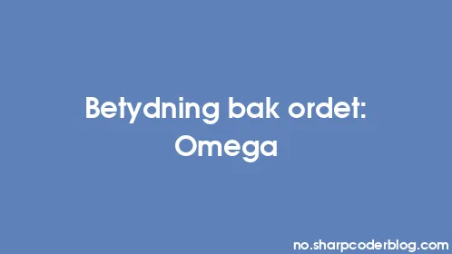 Betydning bak ordet: Omega - Thumbnail