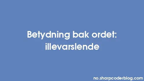 Betydning bak ordet: illevarslende - Thumbnail
