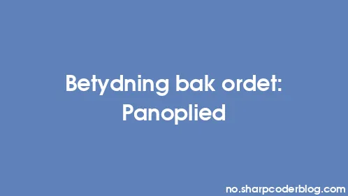 Betydning bak ordet: Panoplied - Thumbnail