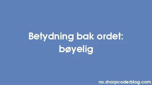 Betydning bak ordet: bøyelig - Thumbnail