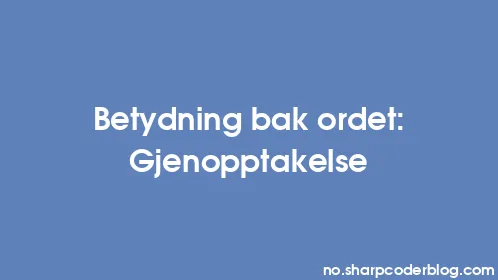 Betydning bak ordet: Gjenopptakelse - Thumbnail