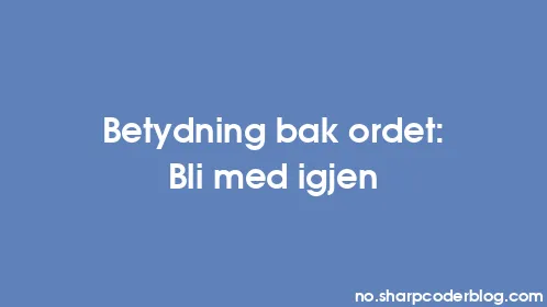 Betydning bak ordet: Bli med igjen - Thumbnail