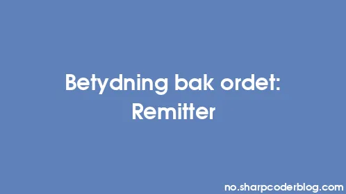 Betydning bak ordet: Remitter - Thumbnail