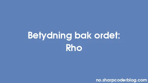 Betydning bak ordet: Rho - Thumbnail