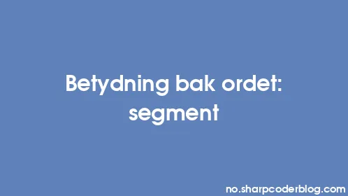 Betydning bak ordet: segment - Thumbnail