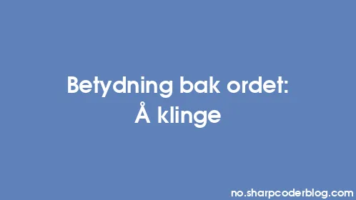 Betydning bak ordet: Å klinge - Thumbnail