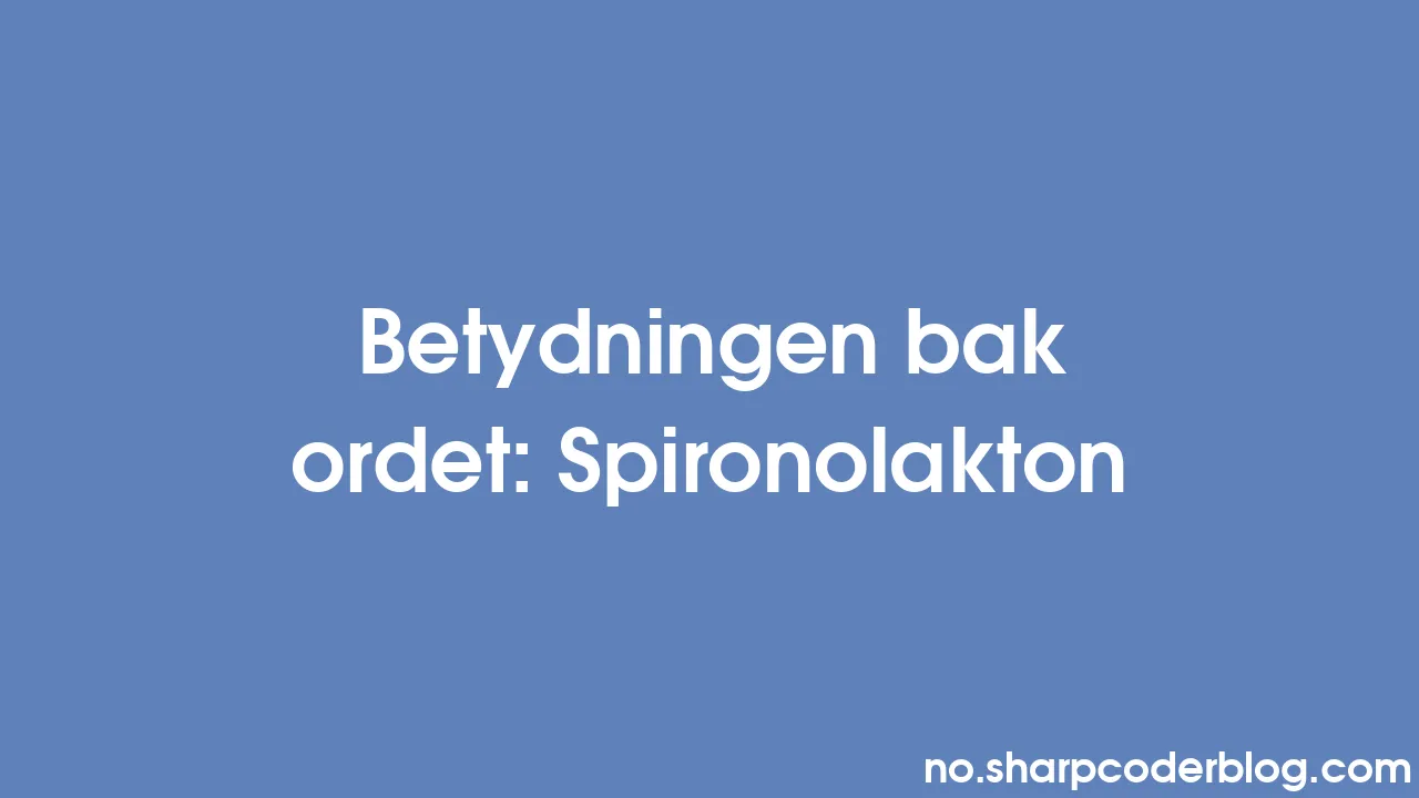 Betydningen bak ordet: Spironolakton | Sharp Coder Blog