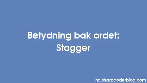 Betydning bak ordet: Stagger - Thumbnail