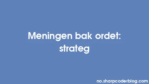 Meningen bak ordet: strateg - Thumbnail