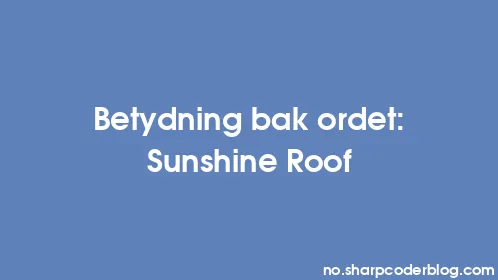 Betydning bak ordet: Sunshine Roof - Thumbnail