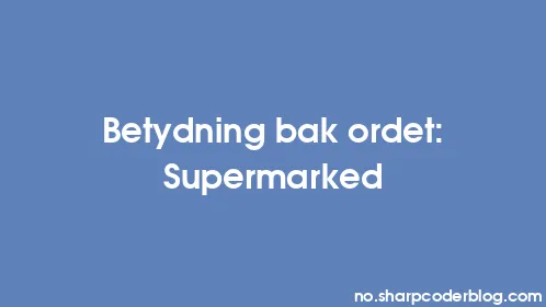 Betydning bak ordet: Supermarked - Thumbnail