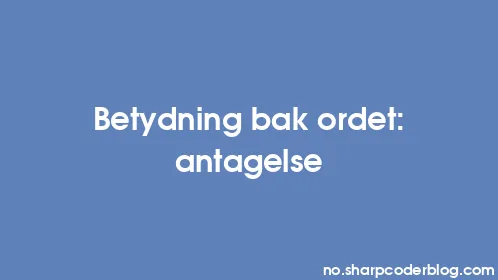 Betydning bak ordet: antagelse - Thumbnail