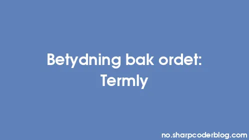 Betydning bak ordet: Termly - Thumbnail