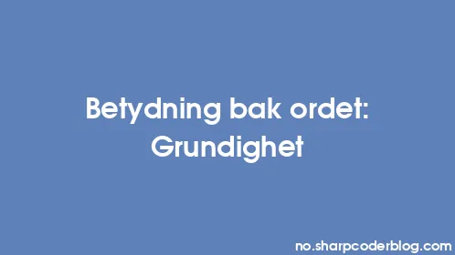 Betydning bak ordet: Grundighet - Thumbnail
