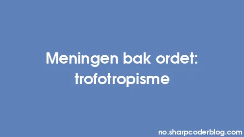 Meningen bak ordet: trofotropisme - Thumbnail