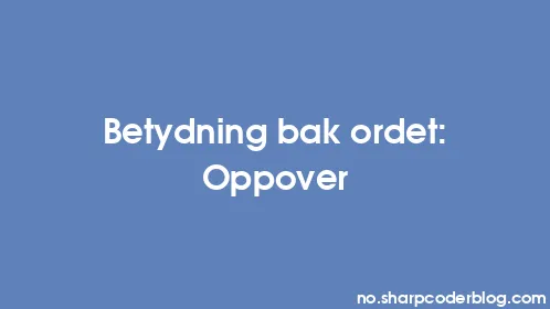 Betydning bak ordet: Oppover - Thumbnail