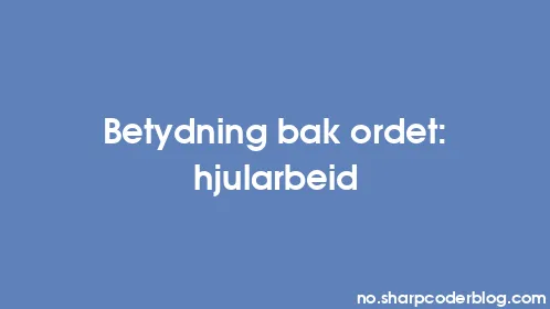 Betydning bak ordet: hjularbeid - Thumbnail