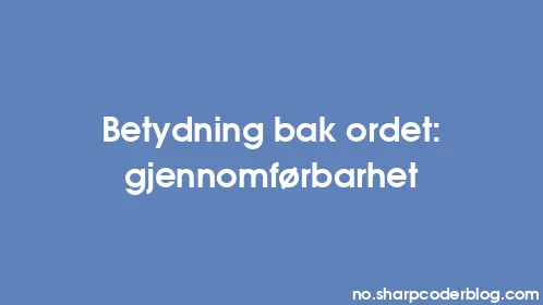 Betydning bak ordet: gjennomførbarhet - Thumbnail