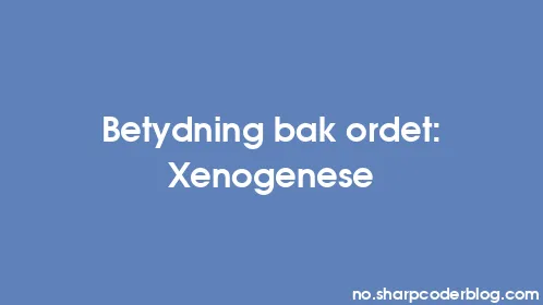 Betydning bak ordet: Xenogenese - Thumbnail