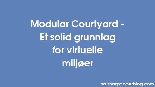 Modular Courtyard - Et solid grunnlag for virtuelle miljøer - Thumbnail