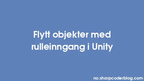 Flytt objekter med rulleinngang i Unity - Thumbnail