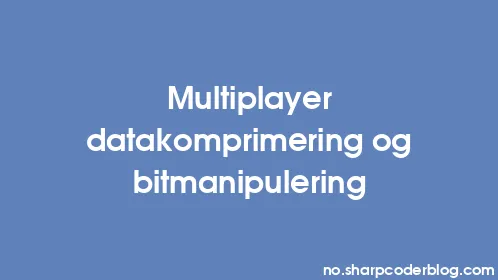 Multiplayer datakomprimering og bitmanipulering - Thumbnail