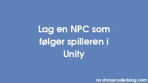 Lag en NPC som følger spilleren i Unity - Thumbnail