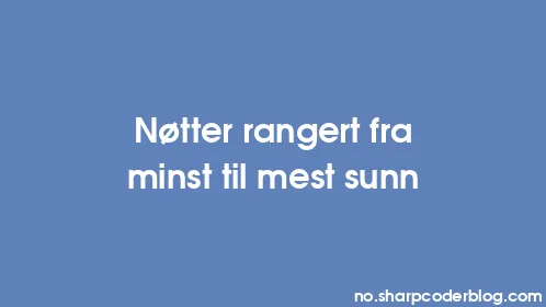 Nøtter rangert fra minst til mest sunn - Thumbnail