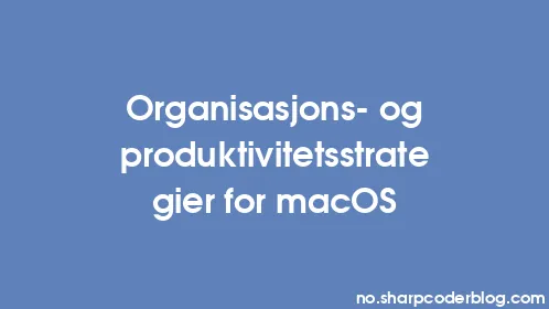 Organisasjons- og produktivitetsstrategier for macOS - Thumbnail