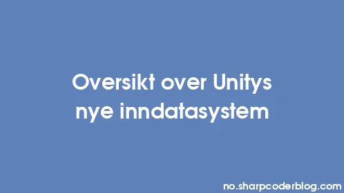 Oversikt over Unitys nye inndatasystem - Thumbnail
