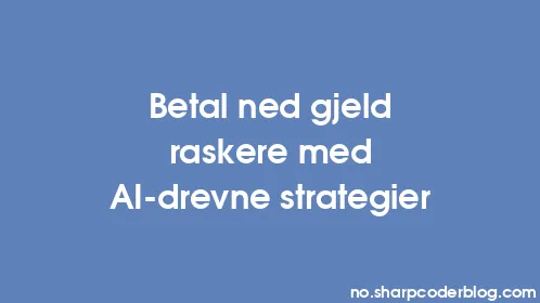 Betal ned gjeld raskere med AI-drevne strategier - Thumbnail