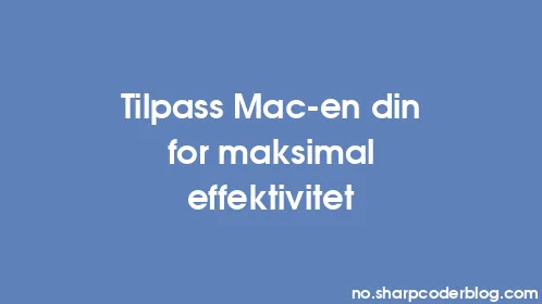 Tilpass Mac-en din for maksimal effektivitet - Thumbnail